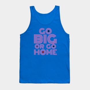 Go Big or Go Home (Pink Font Edition) Tank Top